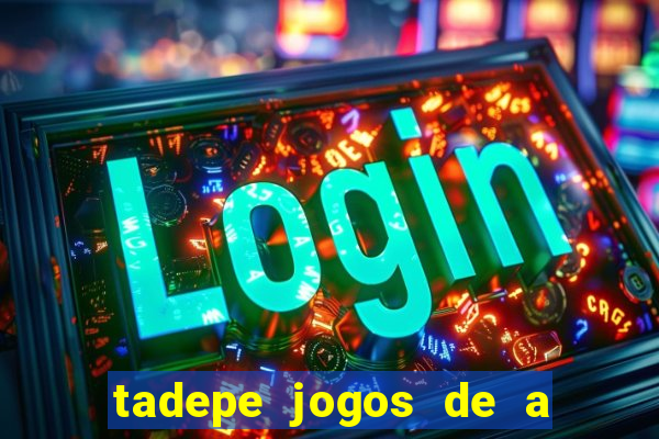 tadepe jogos de a  o